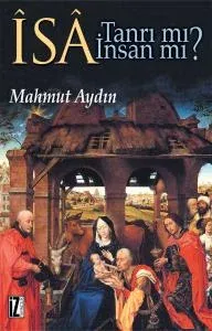 Îsâ Tanrı mı? İnsan mı? - Mahmut Aydın