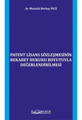 PATENT LİSANS SÖZLEŞMESİNİN REKABET HUKUKU BOYUTUYLA DEĞERLENDİRİLMESİ