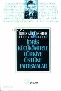 İdris Küçükömerle Türkiye Üstüne Tartışmalar