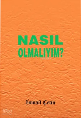 Nasıl Olmalıyım?