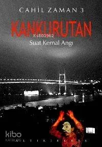 Kankurutan Cahil Zaman 3 Suat Kemal Angı