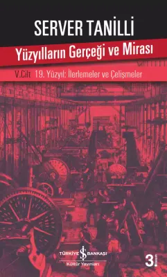 Yüzyılların Gerçeği ve Mirası V. Cilt – 19. Yüzyıl : İlerlemeler ve Çelişmeler