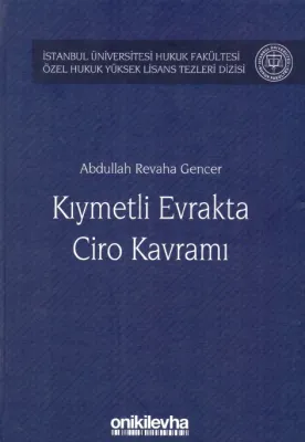 Kıymetli Evrakta Ciro Kavramı; İstanbul Üniversitesi Hukuk Fakültesi Özel Hukuk Yüksek Lisans Tezleri Dizisi No:23