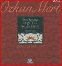 Ben Savaşçı Değil, Gül Yetiştiriciyim