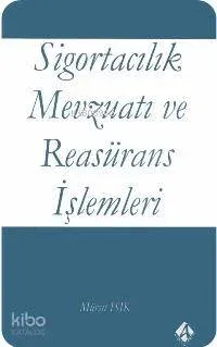 Sigortacılık Mevzuatı ve Reasürans İşlemleri