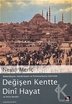 Modernleşme,Sekülerleşme ve Protestanlaşma Sürecinde Değişen Kentte Di
