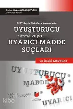 5237 Sayılı Türk Ceza Kanunu'nda Uyuşturucu veya Uyarıcı Madde Suçları
