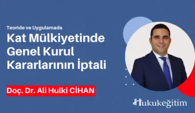 Teori ve Uygulamada Kat Mülkiyetinde Genel Kurul Kararlarının İptali Video Eğitimi