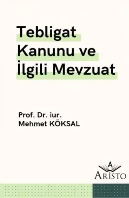 Tebligat Kanunu ve İlgili Mevzuat Mehmet Köksal
