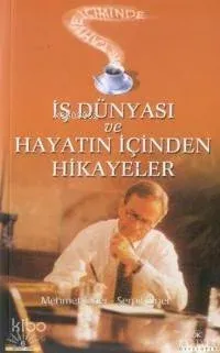 Bir Kahve İçiminde İş Dünyası ve Hayatın İçinden Hikayeler