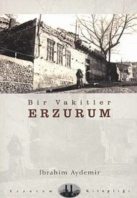 Bir Vakitler Erzurum İbrahim Aydemir
