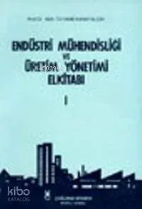 Endüstri Mühendisliği ve Üretim Yönetimi El Kitabı