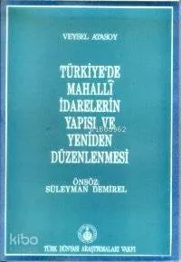 Türkiye'de Mahalli İdarelerin Yapısı ve Yeniden Düzenlenmesi