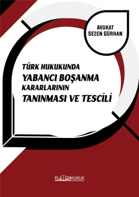TÜRK HUKUKUNDA YABANCI BOŞANMA KARARLARININ TANINMASI VE TESCİLİ SEZEN