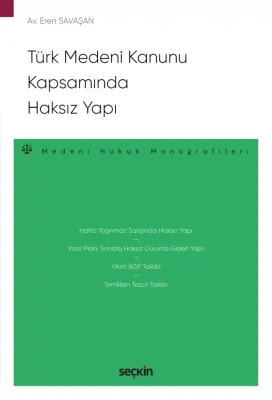 Türk Medeni Kanunu Kapsamında Haksız Yapı – Medeni Hukuk Monografileri –