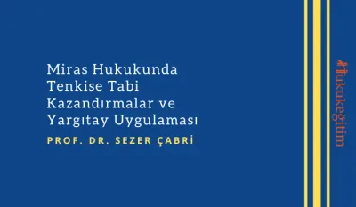 Miras Hukukunda Tenkise Tabi Kazandırmalar ve Yargıtay Uygulaması Video Eğitimi