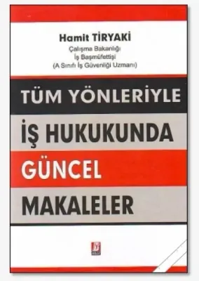 İş Hukukunda Güncel Makaleler Tüm Yönleriyle