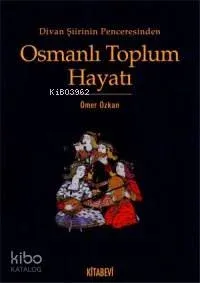 Divan Şiirinin Penceresinden Osmanlı Toplum Hayatı