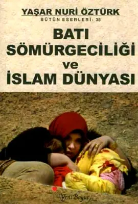 Batı Sömürgeciliği ve İslam Dünyası Yaşar Nuri Öztürk