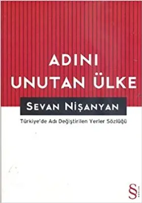 Adını Unutan Ülke : Türkiye'de Adı Değiştirilen Yerler Sözlüğü