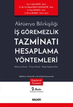 Aktüerya Bilirkişiliğiİş Göremezlik Tazminatı Hesaplama Yöntemleri  Aktüerya Teorisi – Finans Teorisi – Yargı Uygulamaları