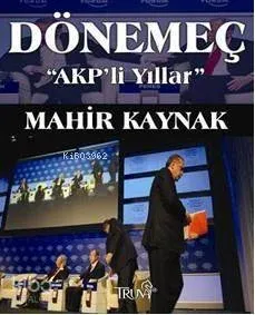 Dönemeç "AKP'li Yıllar" Mahir Kaynak