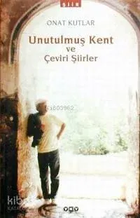 Unutulmuş Kent ve Çeviri Şiirler Onat Kutlar