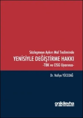 Sözleşmeye Aykırı Mal Tesliminde Yenisiyle Değiştirme Hakkı -TBK ve CISG Uyarınca