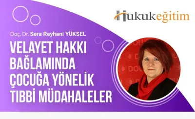 Velayet Hakkı Bağlamında Çocuğa Yönelik Tıbbi Müdahaleler Video Eğitimi