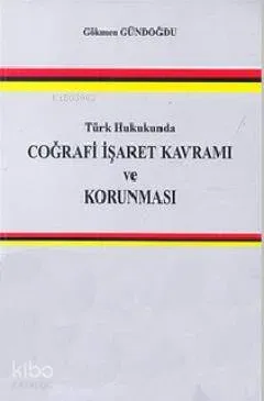 Türk Hukukunda Coğrafi İşaret Kavramı ve Korunması
