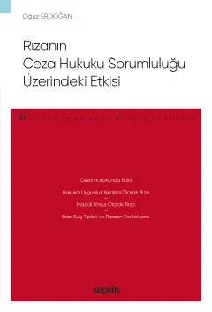Rızanın Ceza Hukuku SorumluluğuÜzerindeki Etkisi – Ceza Hukuku Monografileri –