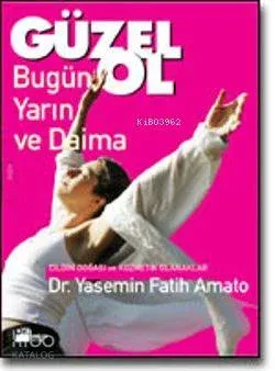 Güzel Ol Bugün Yarın ve Daima