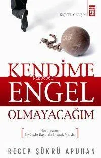 Kendime Engel Olamayacağım