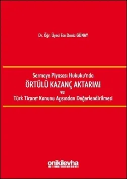 Sermaye Piyasası Hukuku'nda Örtülü Kazanç Aktarımı ve Türk Ticaret Kanunu Açısından Değerlendirilmesi