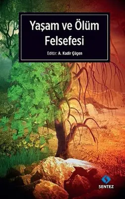 Yaşam ve Ölüm Felsefesi A. Kadir Çüçen