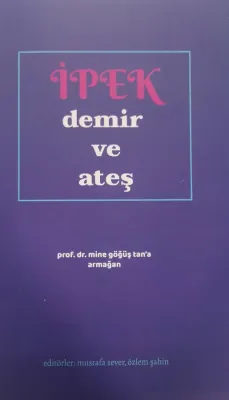 İPEK DEMİR VE ATEŞ MİNE GÖĞÜŞ TANA ARMAĞAN