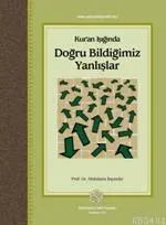 Kur'an Işığında Doğru Bildiğimiz Yanlışlar