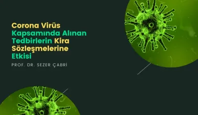 Corona Virüs Kapsamında Alınan Tedbirlerin Kira Sözleşmelerine Etkisi Video Eğitimi