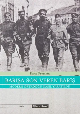 Barışa Son Veren Barış : Modern Ortadoğu Nasıl Yaratıldı