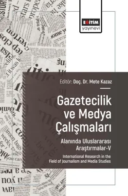Gazetecilik ve Medya Çalışmaları Alanında Uluslararası Araştırmalar-V