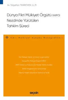 Dünya Fikri Mülkiyet Örgütü (WIPO) Nezdinde Yürütülen Tahkim Süreci – Fikri Mülkiyet Hukuku Monografileri –