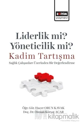 Liderlik Mi? Yöneticilik Mi? Kadim Tartışma - Sağlık Çalışanları Üzerinden Bir Değerlendirme