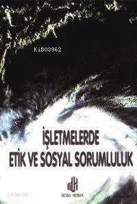 İşletmelerde Etik ve Sosyal Sorumluluk