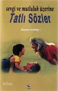 Sevgi ve Mutluluk Üzerine Tatlı Sözler