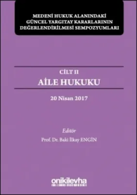 Aile Hukuku-Medeni Hukuk Alanındaki Güncel Yargıtay Kararlarının Değerlendirilmesi Sempozyumları; Cilt 2 - 20 Nisan 2017