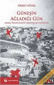 Güneşin Ağladığı Gün : Maraş 78 Katliamını Yaşayanlar Anlatıyor