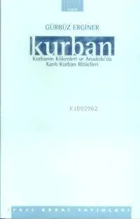 Kurban Kökenleri ve Kanlı Kurban Ritaelleri