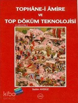 Tophane-i Amire ve Top Döküm Teknolojisi
