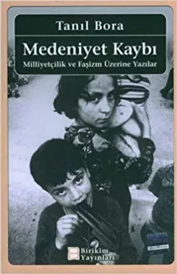 Medeniyet Kaybı : Milliyetçilik ve Faşizm Üzerine Yazılar