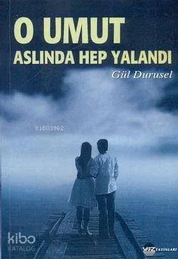 O Umut Aslında Hep Yalandı